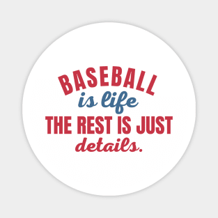 Baseball Is Life The Rest Is Just Details Magnet